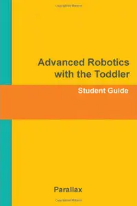 Advanced Robotics with the Toddler: Student Guide, Version 1.2 (repot)