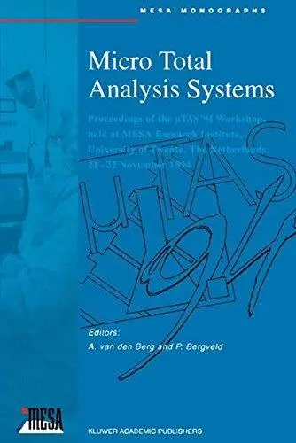 Micro Total Analysis Systems: Proceedings of the μTAS ’94 Workshop, held at MESA Research Institute, University of Twente, The