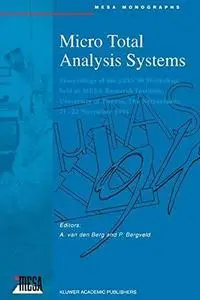 Micro Total Analysis Systems: Proceedings of the μTAS ’94 Workshop, held at MESA Research Institute, University of Twente, The