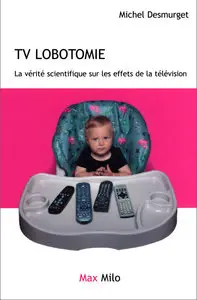 Michel Desmurget, "TV lobotomie : La vérité scientifique sur les effets de la télévision" (repost)