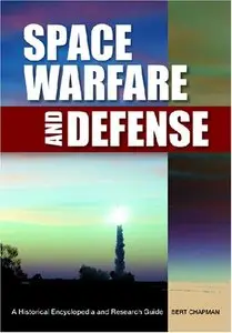 Space Warfare and Defense: A Historical Encyclopedia and Research Guide (repost)