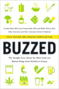 Buzzed: The Straight Facts About the Most Used and Abused Drugs from Alcohol to Ecstasy, 4th Edition