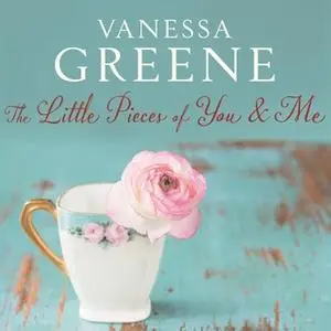 «The Little Pieces of You and Me» by Vanessa Greene