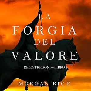 «La Forgia del Valore» by Morgan Rice