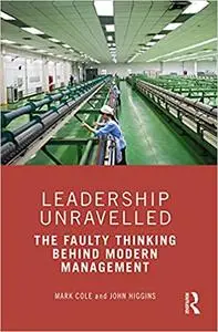Leadership Unravelled: The Faulty Thinking Behind Modern Management