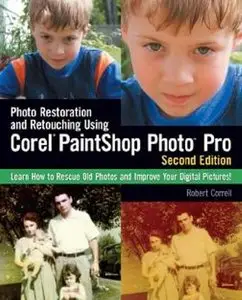 Photo Restoration and Retouching Using Corel PaintShop Photo Pro, Second Edition by Robert Correll (Repost)