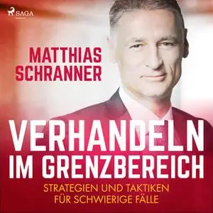 «Verhandeln im Grenzbereich: Strategien und Taktiken für schwierige Fälle» by Matthias Schranner