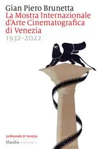 Gian Piero Brunetta - La Mostra internazionale d'arte cinematografica di Venezia