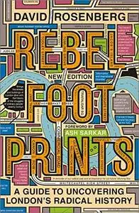 Rebel Footprints: A Guide to Uncovering London's Radical History, 2nd Edition