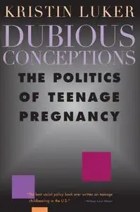 Dubious Conceptions: The Politics of Teenage Pregnancy