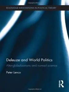 Deleuze and World Politics: Alter-Globalizations and Nomad Science