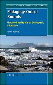 Pedagogy Out of Bounds: Untamed Variations of Democratic Education