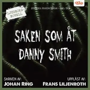 «Saken som åt Danny Smith» by Johan Ring