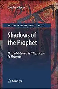 Shadows of the Prophet: Martial Arts and Sufi Mysticism (Muslims in Global Societies Series