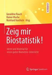 Zeig mir Biostatistik!: Ideen und Material für einen guten Biometrie-Unterricht