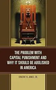 The Problem with Capital Punishment and Why It Should Be Abolished in America