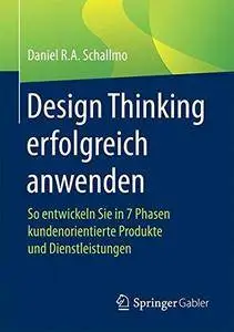 Design Thinking erfolgreich anwenden: So entwickeln Sie in 7 Phasen kundenorientierte Produkte und Dienstleistungen