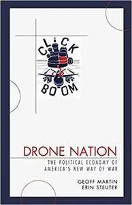 Drone Nation: The Political Economy of America's New Way of War