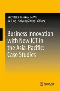 Business Innovation with New ICT in the Asia-Pacific: Case Studies