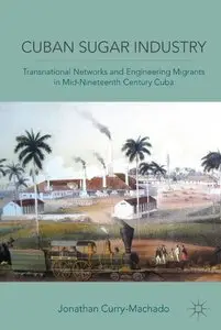 Cuban Sugar Industry: Transnational Networks and Engineering Migrants in Mid-Nineteenth Century Cuba (repost)
