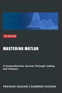 Mastering MATLAB: A Comprehensive Journey Through Coding and Analysis