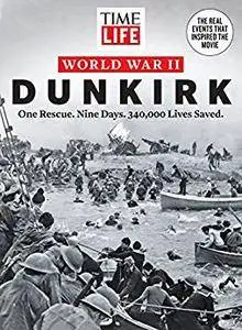 TIME-LIFE World War II: Dunkirk: One Rescue. Nine Days. 340,000 Lives Saved