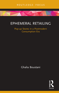 Ephemeral Retailing : Pop-up Stores in a Postmodern Consumption Era