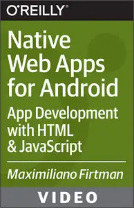 Oreilly - Native Web Apps for Android: App Development with HTML & JavaScript by Maximiliano Firtman