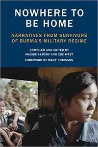 Nowhere to Be Home: Narratives From Survivors of Burma's Military Regime