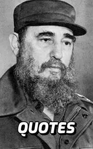 Quotes: Fidel Castro: Interesting Quotes And Sayings By Cuban Leader Fidel Castro