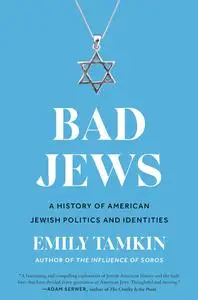 Bad Jews: A History of American Jewish Politics and Identities