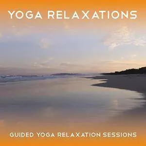 Yoga Relaxations: Three 25 Minute Yoga Relaxation Sessions [Audiobook]