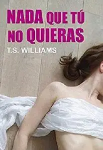 Nada que tú no quieras (Spanish Edition)