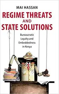 Regime Threats and State Solutions: Bureaucratic Loyalty and Embeddedness in Kenya