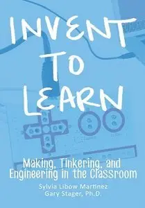 Invent To Learn: Making, Tinkering, and Engineering in the Classroom (repost)