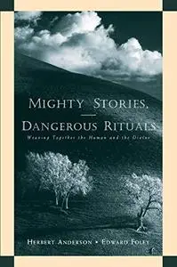 Mighty Stories, Dangerous Rituals: Weaving Together the Human and the Divine