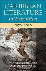 Caribbean Literature in Transition, 1970–2020: Volume 3