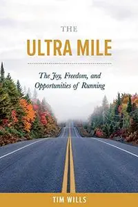 The Ultra Mile: The Joy, Freedom, and Opportunities of Running
