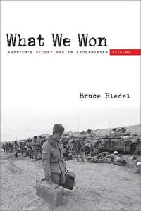 What We Won: America's Secret War in Afghanistan, 1979-89