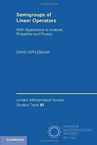 Semigroups of Linear Operators: With Applications to Analysis, Probability and Physics