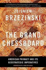 The Grand Chessboard: American Primacy and Its Geostrategic Imperatives, 2nd Edition