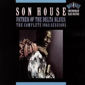 Son House - Father of the Delta Blues: The Complete 1965 Sessions (1992)