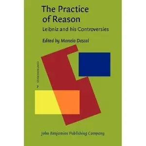 The Practice of Reason: Leibniz and his Controversies (repost)