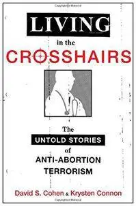 Living in the Crosshairs: The Untold Stories of Anti-Abortion Terrorism and Law (Repost)