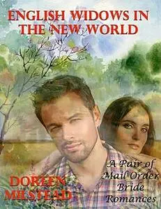 «English Widows In the New World – a Pair of Mail Order Bride Romances» by Doreen Milstead