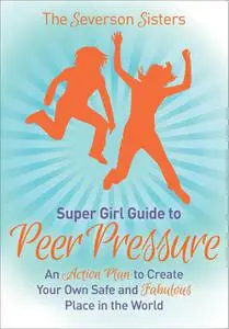 «Supergirl Guide to Peer Pressure» by The Severson Sisters