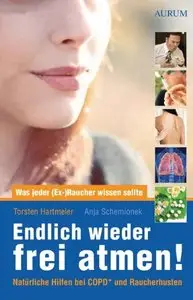 Endlich wieder frei atmen!: Was jeder (Ex-)Raucher wissen sollte