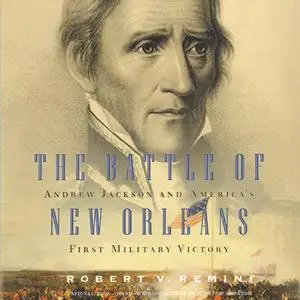 The Battle of New Orleans: Andrew Jackson and America's First Military Victory [Audiobook]