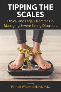 Tipping the Scales : Ethical and Legal Dilemmas in Managing Severe Eating Disorders
