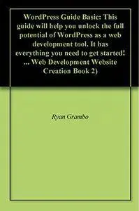 WordPress Guide Basic: This guide will help you unlock the full potential of WordPress as a web development tool.